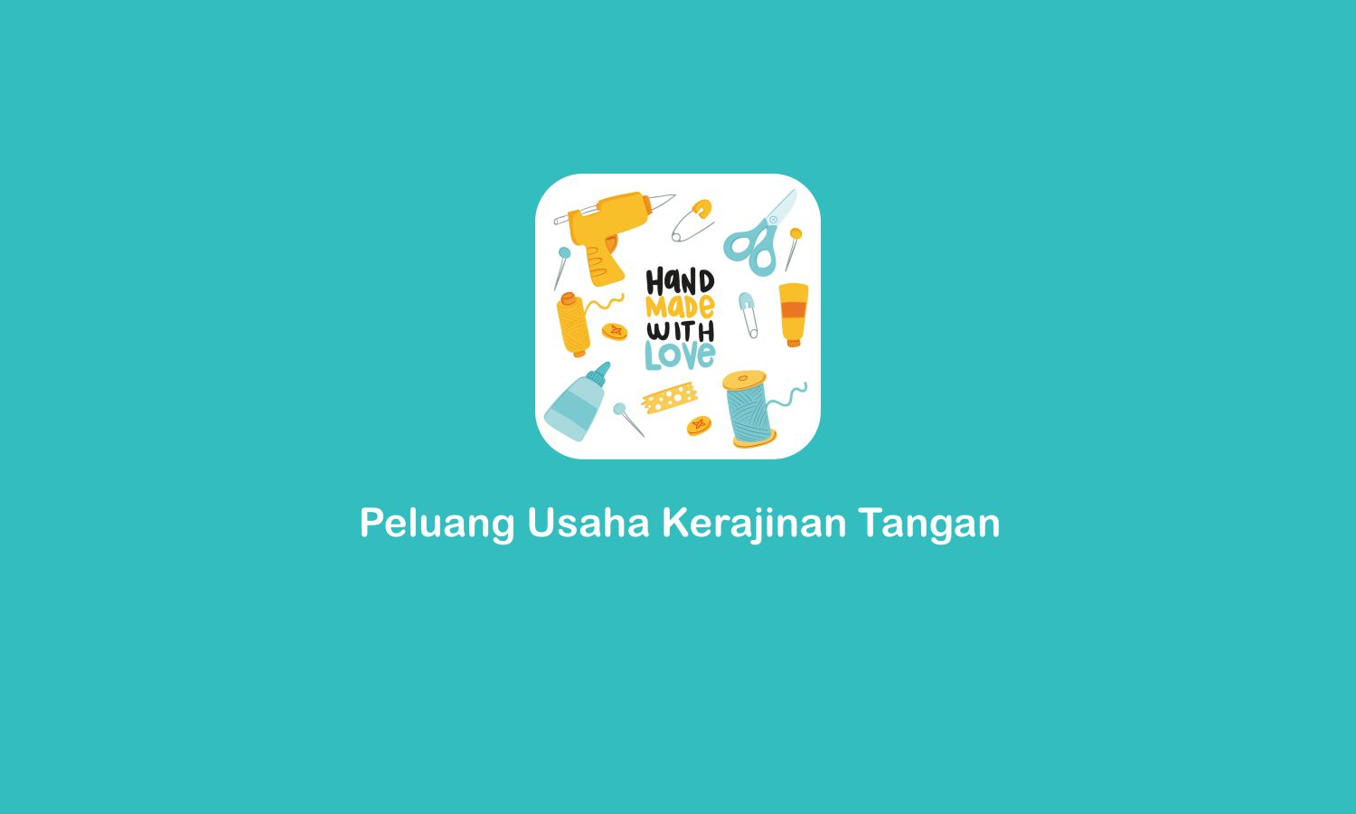 Peluang Usaha Kerajinan Tangan dan Ide Bisnis