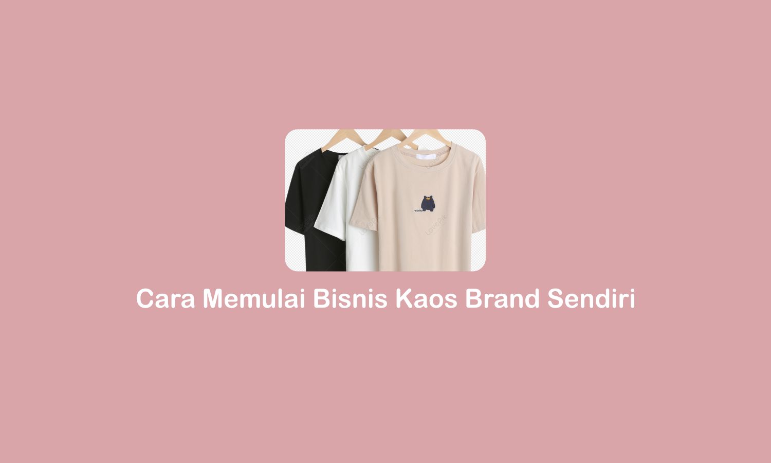 Cara Memulai Bisnis Kaos Brand Sendiri Sukses