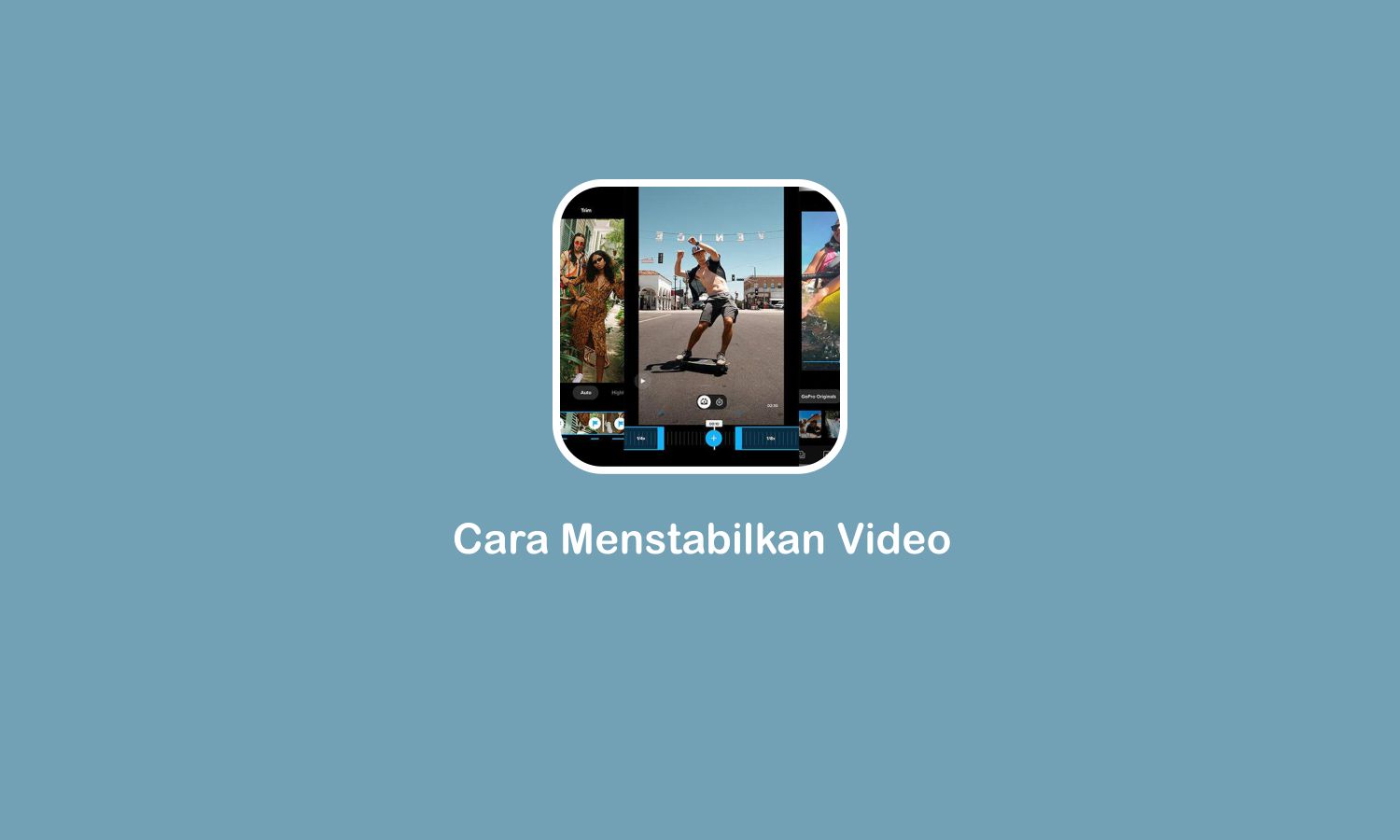 Cara Menstabilkan Video Agar Tidak Goyah