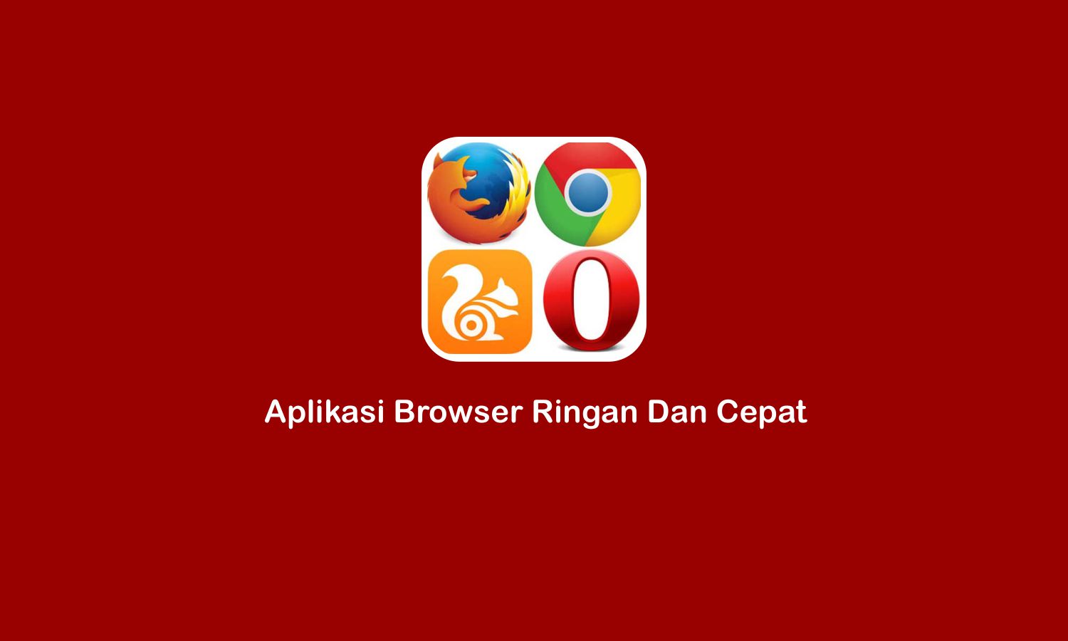 7 Aplikasi Browsing Ringan dan Cepat