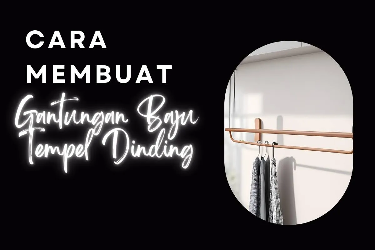 Tutorial Lengkap Cara Membuat Gantungan Baju Tempel Dinding